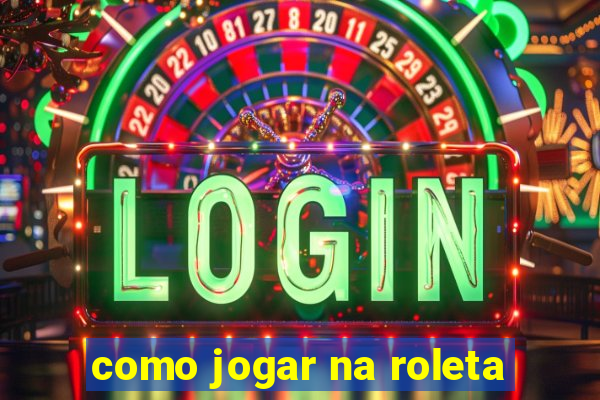 como jogar na roleta